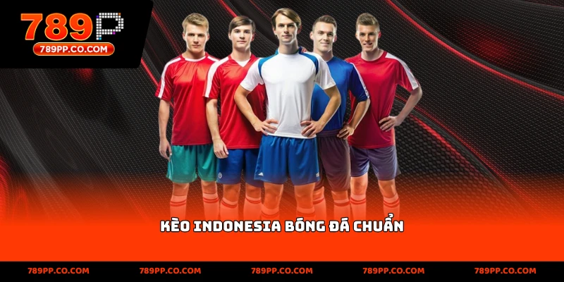 Kèo Indonesia Bóng Đá: Soi Kèo, Dự Đoán Tỷ Số Chuẩn - ZUMOKI