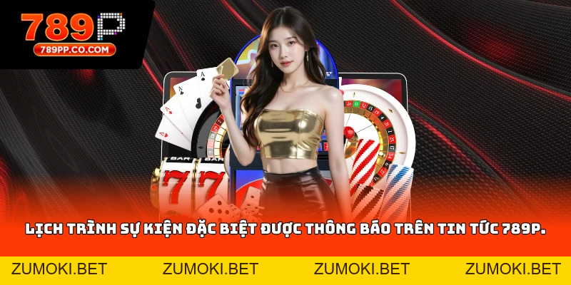 Tin Tức 789p Hôm Nay – Cập Nhật Khuyến Mãi Và Sự Kiện Mới - ZUMOKI