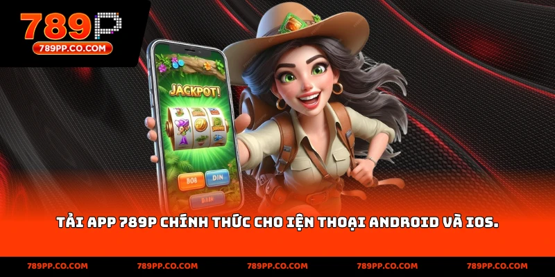 Tải App 789p An Toàn Và Nhanh Chóng Trên Mọi Thiết Bị - ZUMOKI